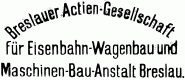 Breslauer Aktiengesellschaft für Eisenbahn-Wagenbau und Maschienenbauanstalt Breslau (Waggonfabrik von Gottfried Linke, Breslauer Aktiengesellschaft für Eisenbahnwagen)